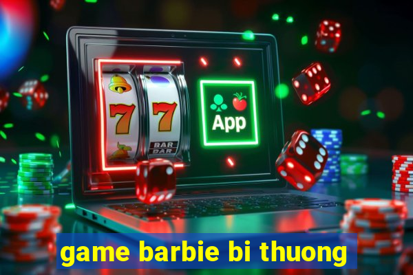 game barbie bi thuong