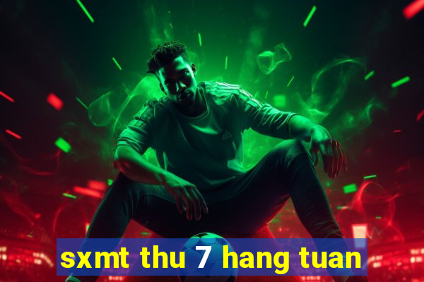 sxmt thu 7 hang tuan