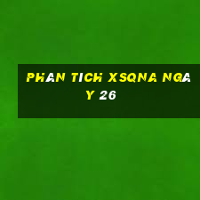 Phân tích XSQNA ngày 26