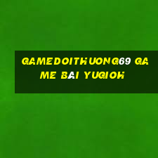 Gamedoithuong69 Game Bài Yugioh