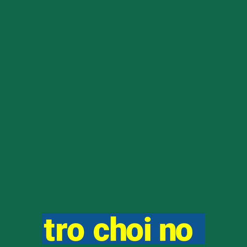 tro choi no