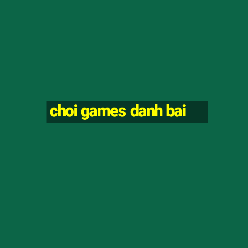 choi games danh bai