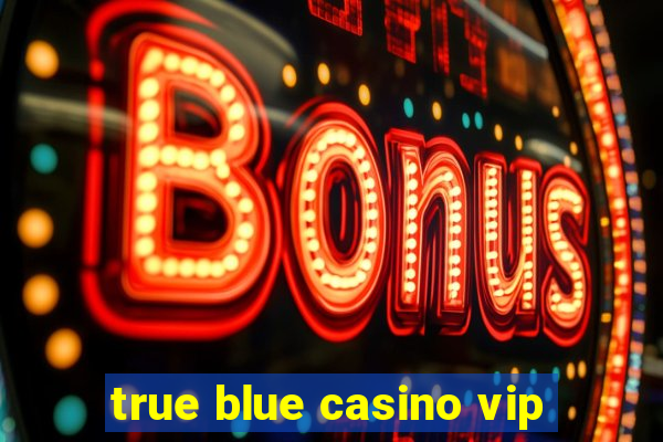 true blue casino vip