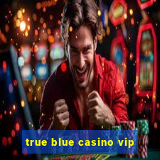 true blue casino vip