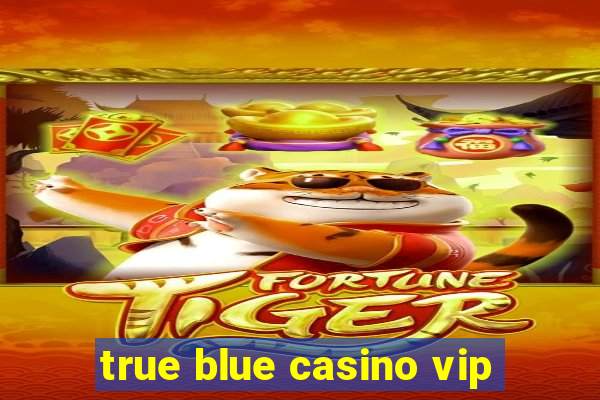 true blue casino vip