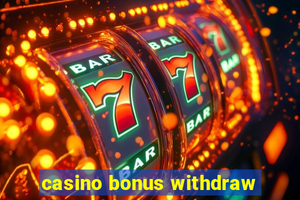 casino bonus withdraw