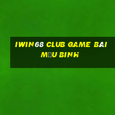 Iwin68 Club Game Bài Mậu Binh