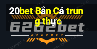 20bet Bắn Cá trung thực