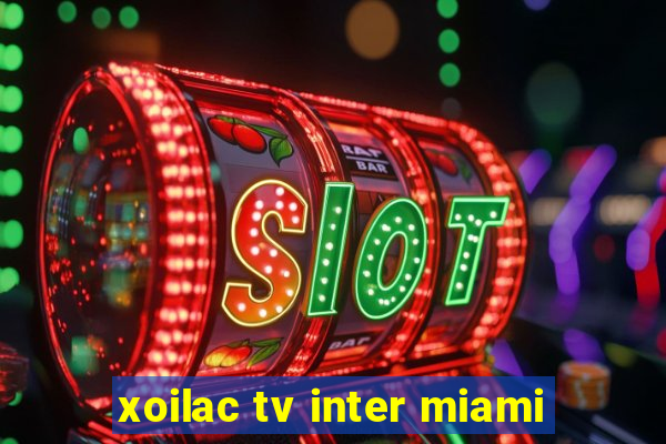 xoilac tv inter miami