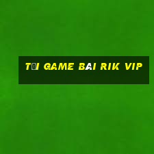 tải game bài rik vip