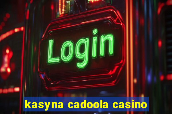 kasyna cadoola casino