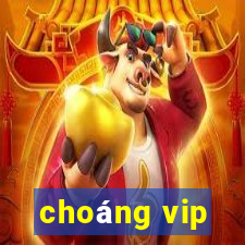 choang vip