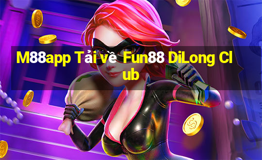 M88app Tải về Fun88 DiLong Club