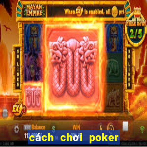 cách chơi poker vietnam zingplay