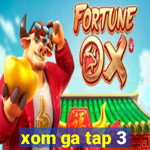 xom ga tap 3