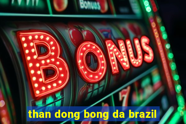 than dong bong da brazil