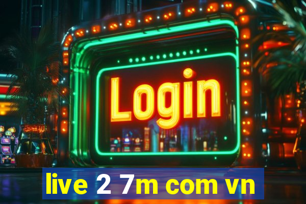 live 2 7m com vn