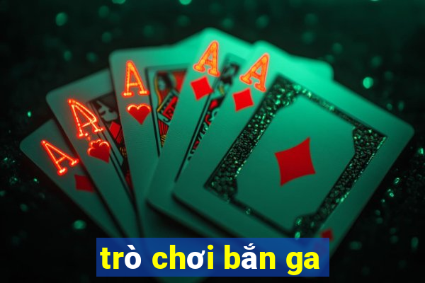 trò chơi bắn ga