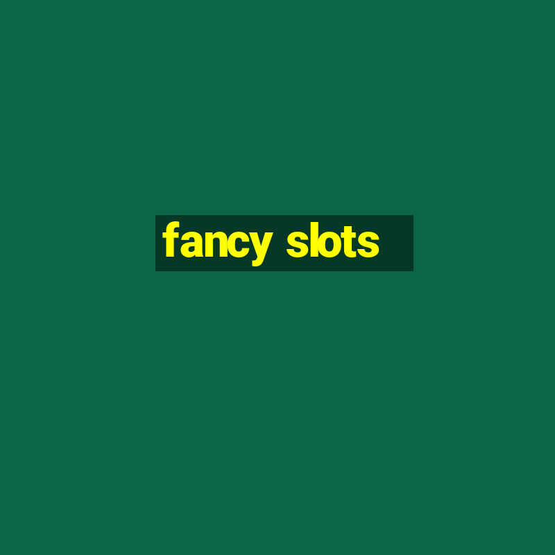 fancy slots