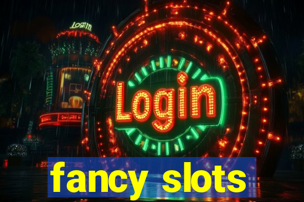 fancy slots