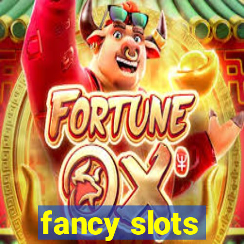 fancy slots