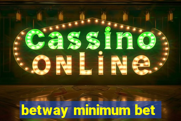 betway minimum bet