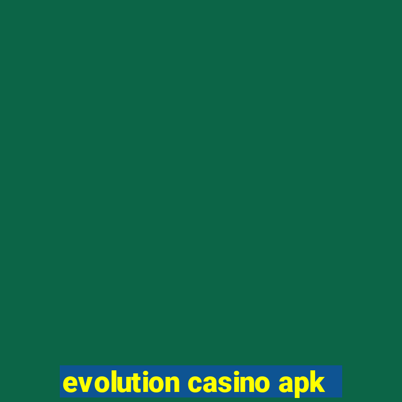 evolution casino apk