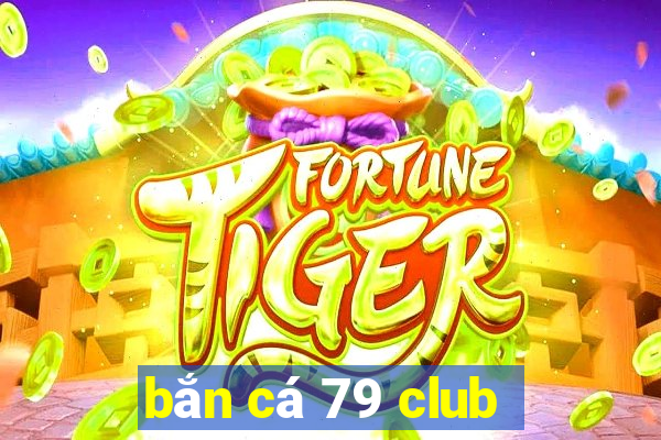 bắn cá 79 club