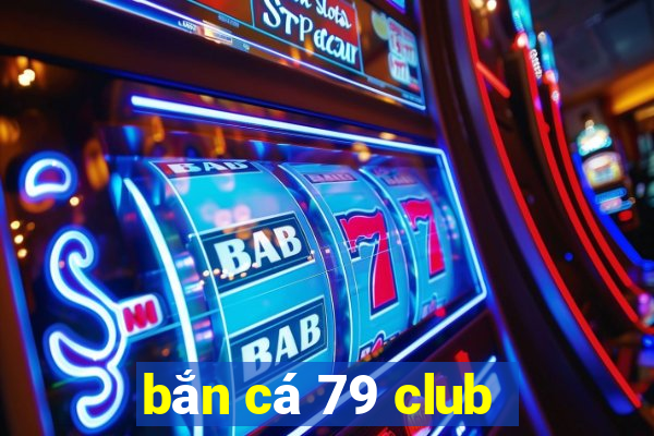 bắn cá 79 club