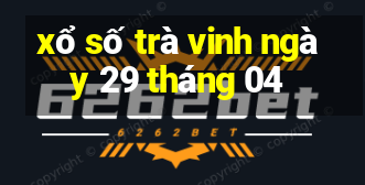 xổ số trà vinh ngày 29 tháng 04