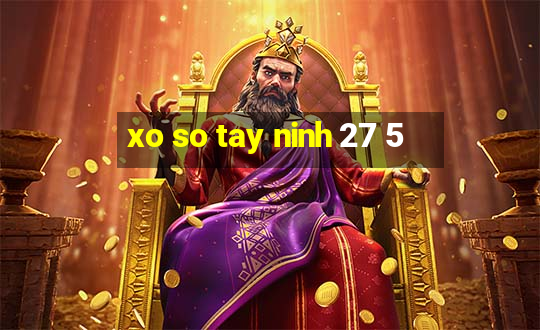 xo so tay ninh 27 5