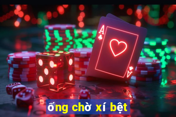 ống chờ xí bệt