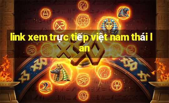 link xem trực tiếp việt nam thái lan