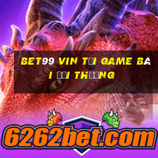 Bet99 Vin Tải Game Bài Đổi Thưởng