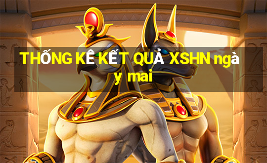 THỐNG KÊ KẾT QUẢ XSHN ngày mai