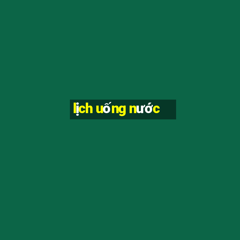 lịch uống nước