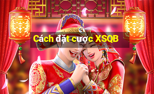 Cách đặt cược XSQB