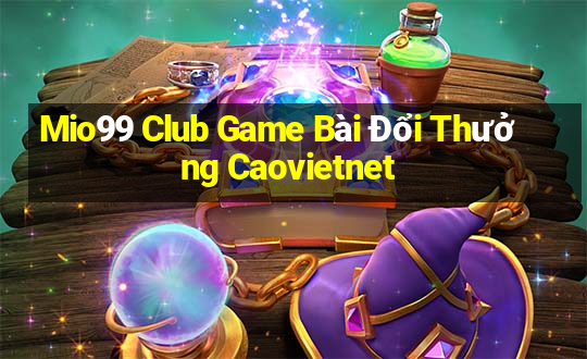 Mio99 Club Game Bài Đổi Thưởng Caovietnet