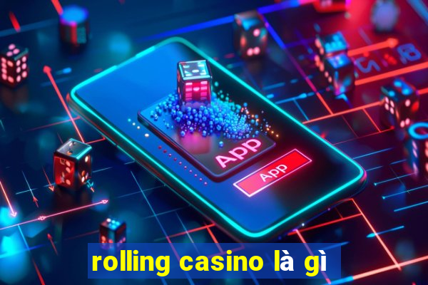 rolling casino là gì