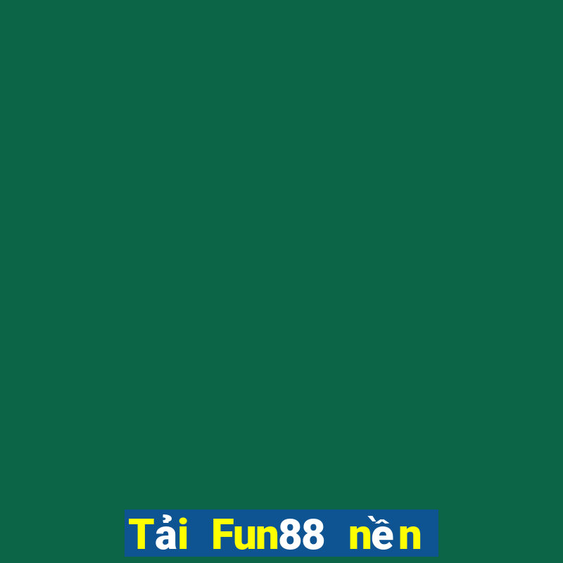 Tải Fun88 nền tảng xổ số vip