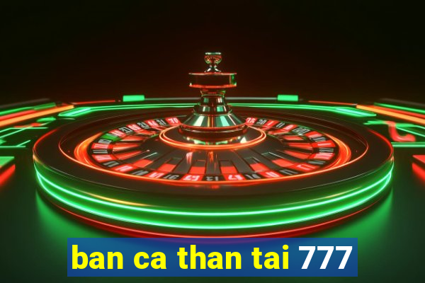 ban ca than tai 777