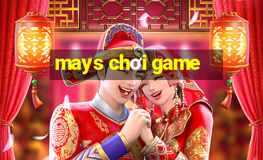 mays chơi game