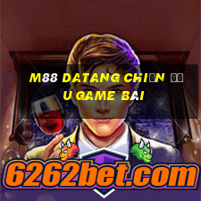 M88 Datang chiến đấu game bài