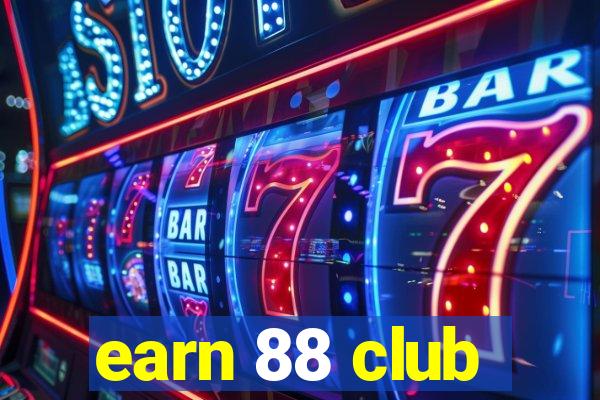 earn 88 club