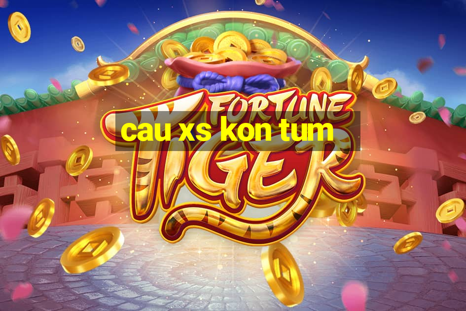 cau xs kon tum