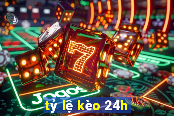 tỷ lệ kèo 24h