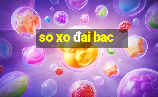 so xo đai bac