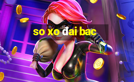 so xo đai bac