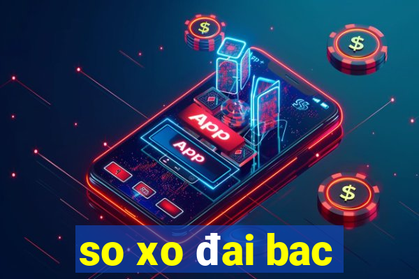 so xo đai bac