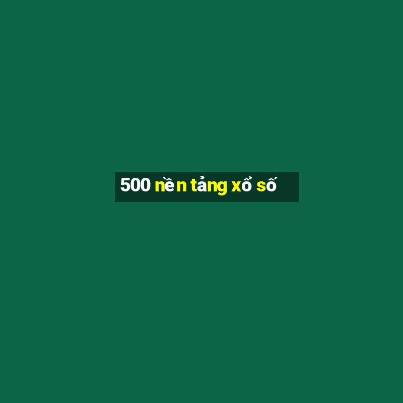 500 nền tảng xổ số